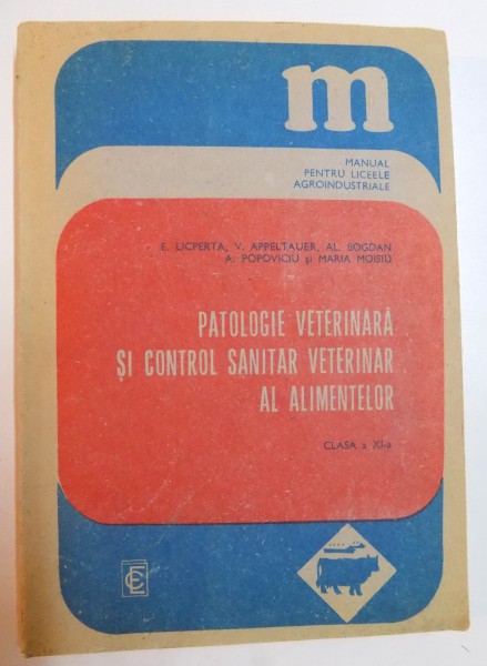 PATOLOGIE VETERINARA SI CONTROL SANITAR VETERINAR AL ALIMENTELOR , CLASA A XI A de E. LICPERTA...MARIA MOISIU , 1989