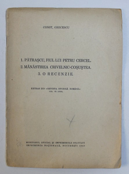 PATRASCU , FIUL LUI PETRU CERCEL / MANASTIREA CRIVELNIC - COSUSTEA / O RECENZIE , EXTRAS DIN " REVISTA ISTORICA ROMANA " de CONST . GRECESCU , 1940