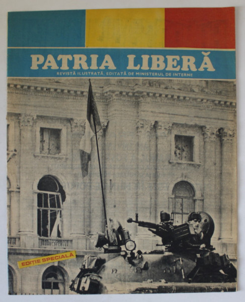 PATRIA LIBERA , REVISTA ILUSTRATA , EDITATA DE MINISTERUL DE INTERNE , EDITIE SPECIALA , 27 DECEMBRIE , 1989