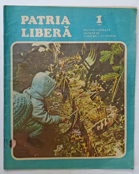 PATRIA LIBERA , REVISTA ILUSTRATA , EDITATA DE MINISTERUL DE INTERNE , NR. 1 , 1990