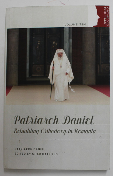 PATRIARCH DANIEL - REBUILDING ORTHODOXY IN ROMANIA , 2021