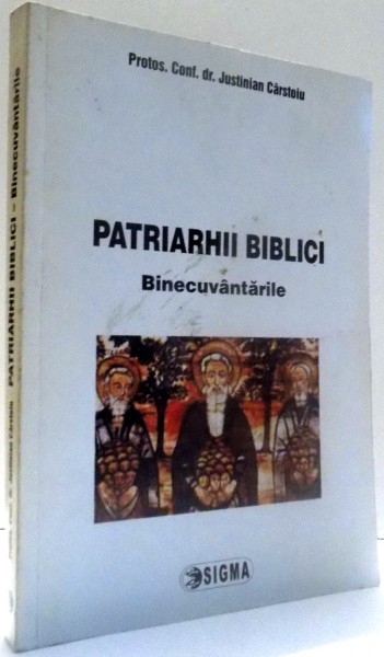 PATRIARHI BIBLICI, BINECUVANTARILE de PROTOS. CONF. DR. JUSTINIAN CARSTOIU , 2008