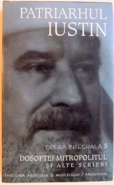 PATRIARHUL IUSTIN DOSOFTEI MITROPOLITUL SI ALTE SCRIERI , 2003