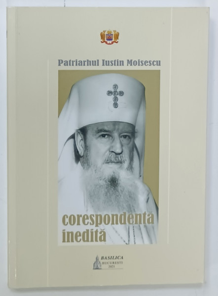 PATRIARHUL IUSTIN MOISESCU , CORESPONDENTA  INEDITA , 2021