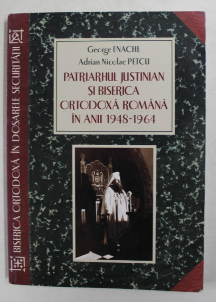 PATRIARHUL JUSTINIAN SI BISERICA ORTODOXA ROMANA IN ANII 1948 - 1964 de GEORGE ENACHE si ADRIAN NICOLAE PETCU , 2009 , PREZINTA SUBLINIERI CU CREIONUL *