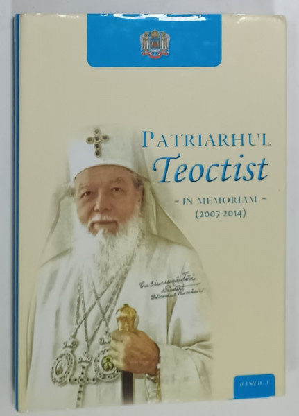 PATRIARHUL TEOCTIST - IN MEMORIAM - ( 2007 -2014  ) de TIMOTEI AIOANEI si MIHAI HAU , 2014