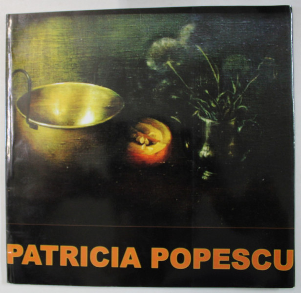 PATRICIA POPESCU , CATALOG DE EXPOZITIE , PICTURA , 2007