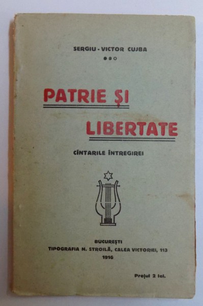 PATRIE SI LIBERTATE  - CANTARILE INTREGIREI , VERSURI de SERGIU - VICTOR CUJBA , 1916