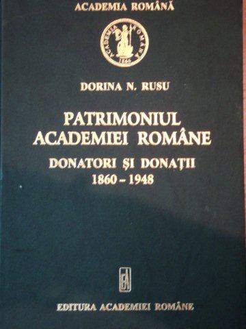 PATRIMONIUL ACADEMIEI ROMANE -DONATORI SI DONATII 1860-1948- DORINA N. RUSU