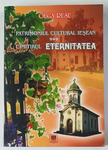 PATRIMONIUL CULTURAL IESEAN , CIMITIRUL ETERNITATEA de OLGA RUSU , 2008