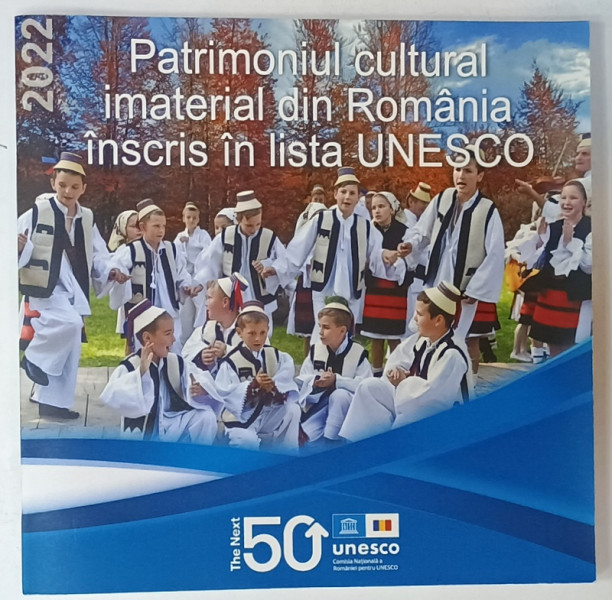 PATRIMONIUL CULTURAL IMATERIAL DIN ROMANIA INSCRIS IN LISTA UNESCO , 2022