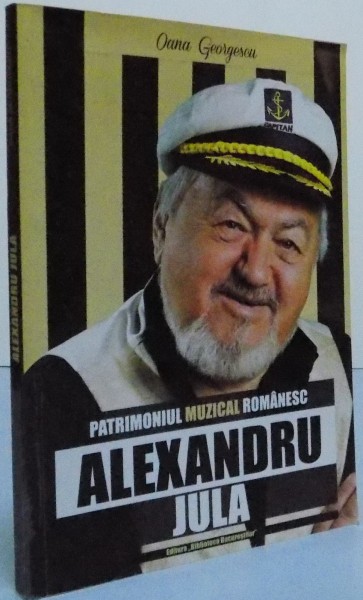 PATRIMONIUL MUZICAL ROMANESC-ALEXANDRU JULA , 2012 de OANA GEORGESCU