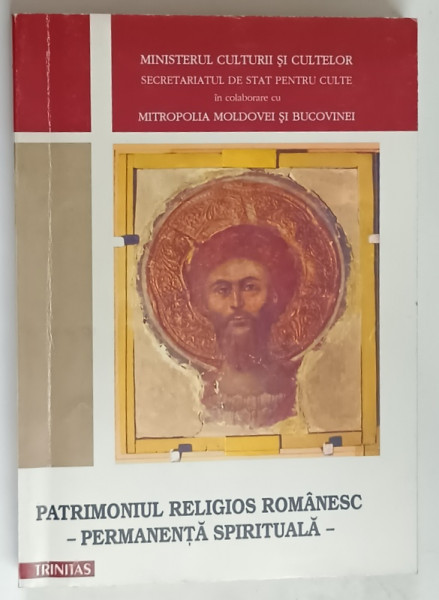 PATRIMONIUL RELIGIOS ROMANESC , PERMANENTA SPIRITUALA , volum ingrijit de ANA UNCU ... MIHAELA NEAGOE , 2002