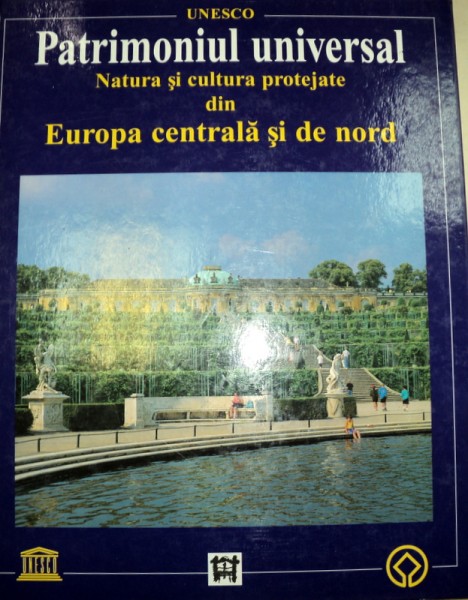 PATRIMONIUL UNIVERSAL . NATURA SI CULTURA PROTEJATE DIN EUROPA CENTRALA SI DE NORD