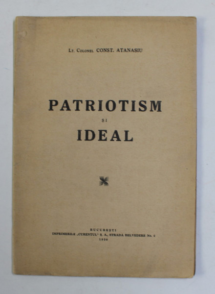PATRIOTISM SI IDEAL de LT. COLONEL CONST. ATANASIU , 1939