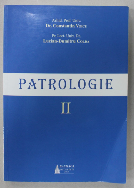 PATROLOGIE de CONSTANTIN VOICU si LUCIAN - DUMITRU COLDA , VOLUMUL II , 2015