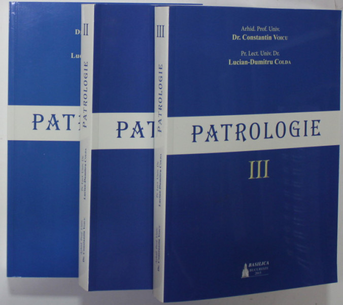 PATROLOGIE de Dr. CONSTANTIN VOICU si LUCIAN - DUMITRU COLDA , VOLUMELE I - III , 2015