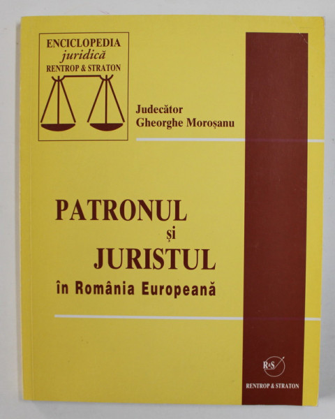 PATRONUL SI JURISTUL IN ROMANIA EUROPEANA de  GHEORGHE MOROSANU , 2007