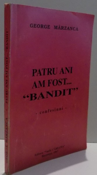 PATRU ANI AM FOST ... BANDIT de GEORGE MARZANCA , DEDICATIE * , 1997
