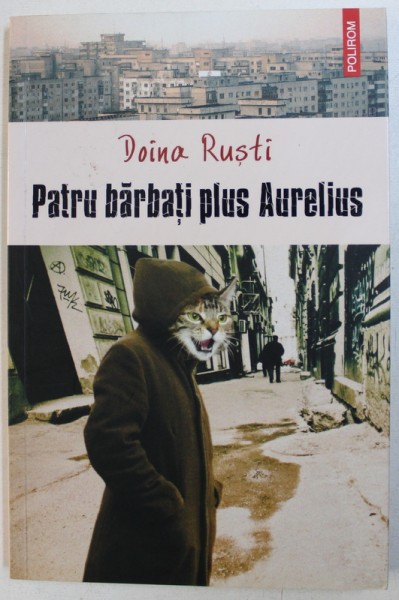 PATRU BARBATI PLUS AURELIUS de DOINA RUSTI , 2011