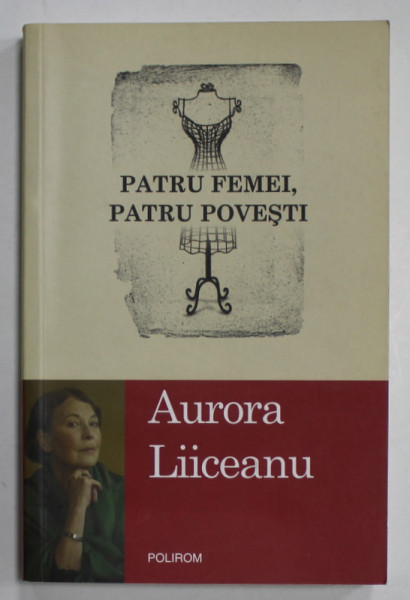PATRU FEMEI , PATRU POVESTI de AURORA LIICEANU , 2010 , DEDICATIE *