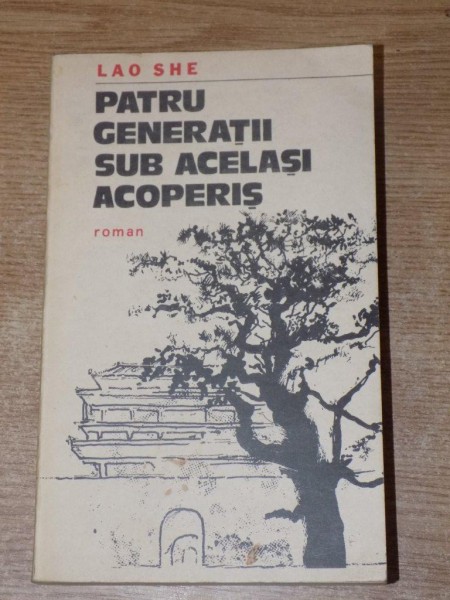 PATRU GENERATII SUB ACELASI ACOPERIS de LAO SHE , 1983