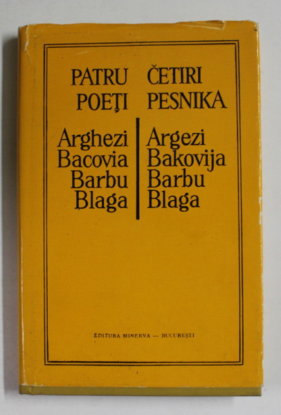 PATRU POETI - CETIRI PESNIKA - ARGHEZI , BACOVIA , BARBU , BLAGA , ANTOLOGIE BILINGVA ROMANA - SARBOCROATA , 1978