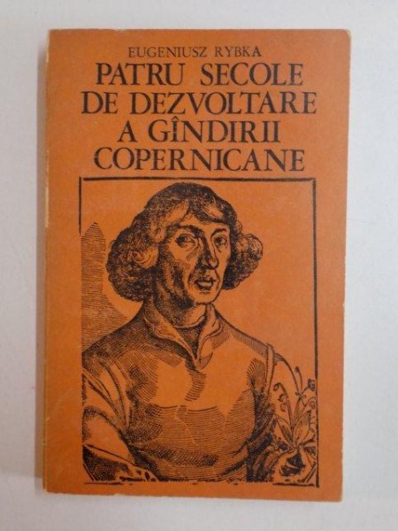 PATRU SECOLE DE DEZVOLTARE A GANDIRII COPERNICANE de EUGENIUSZ RYBKA , 1974