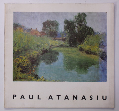 PAUL  ATANASIU , CATALOG DE EXPOZITIE RETROSPECTIVA  , 1983