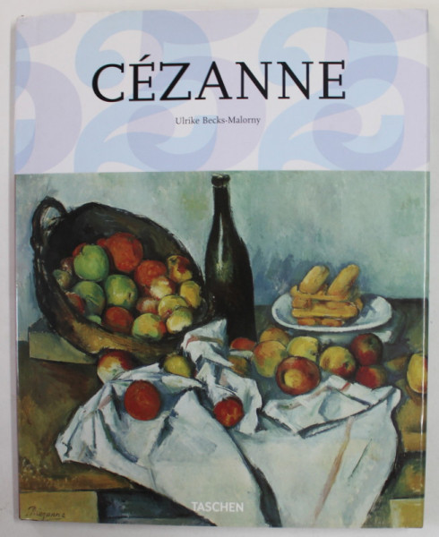 PAUL CEZANNE 1839 - 1906 , PIONEER OF MODERNISM by ULRIKE BECKS - MALORNY , 2011