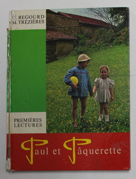 PAUL ET PAQUERETTE - PREMIER LIVRE DE LECTURE par M. REGOURD et M. TREZIERES , ANII '70 , COTOR CU DEFECT