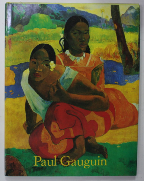 PAUL GAUGUIN 1848-1903 , BILDER EINES AUSSTEIGERS ( IMAGINEA UNUI ABANDON ) von  INGO F. WALTHER , TEXT IN LB. GERMANA , 1988