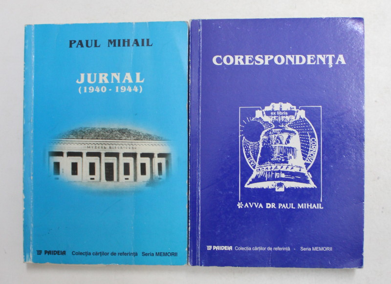 PAUL MIHAIL - JURNAL 1940 - 1944 SI CORESPONDENTA , VOLUMELE I - II , 1998 - 2001