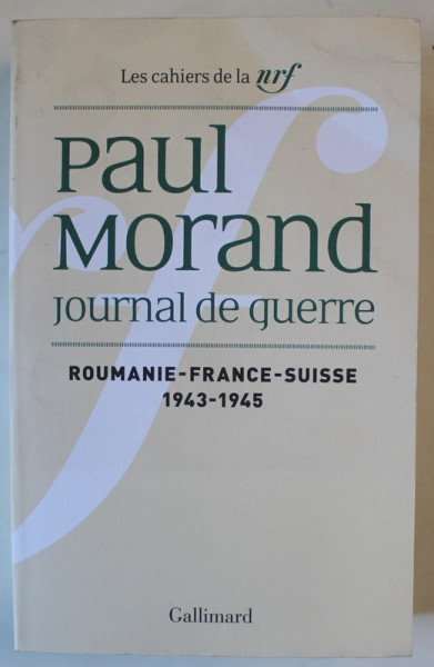 PAUL MORAND , JOURNAL DE GUERRE II . :  ROUMANIE - FRANCE - SUISSE , 1943 -1945 , APARUTA  2023 , PREZINTA URME DE INDOIRE
