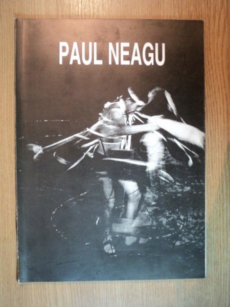 PAUL NEAGU , DESEN - GRAVURA - SCULPTURA , Bucuresti 1996