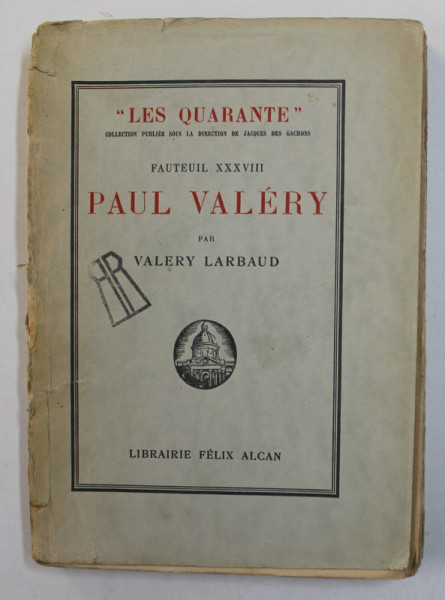 PAUL VALERY par VALERY LARBAUD, FAUTEUIL XXXVIII , 1931, PREZINTA URME DE UZURA , PETE , COTORUL CU DEFECTE