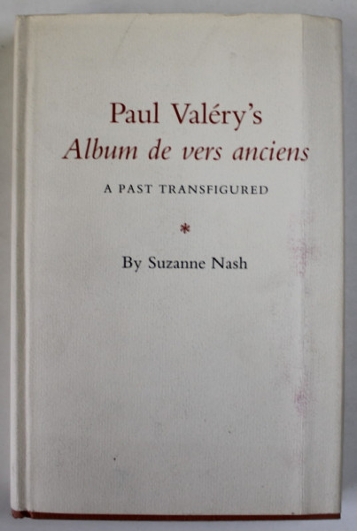 PAUL VALERY'S ALBUM DE VERS ANCIENS , A PAST TRANSFIGURED by SUZANNE NASH , 1983
