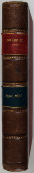 PAULE MERE par CHERBULIEZ , SFARSITUL SECOLULUI XIX , LIPSA PAGINA DE TITLU *