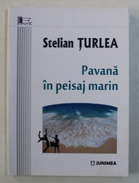 PAVANA IN PEISAJ MARIN - roman de STELIAN TURLEA , 2017