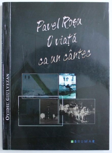 PAVEL ROSU  -  O VIATA CA UN CANTEC de OVIDIU GIULVEZAN , 2001
