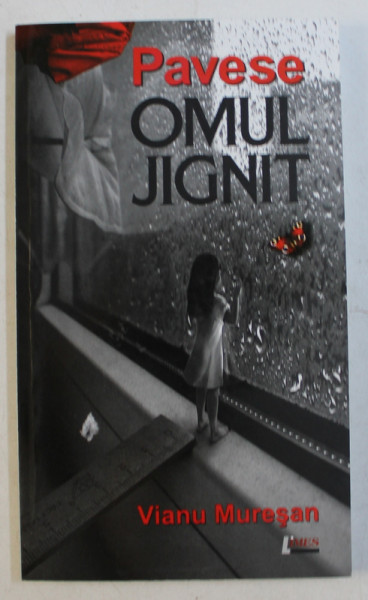 PAVESE , OMUL JIGNIT de VIANU MURESAN , 2011