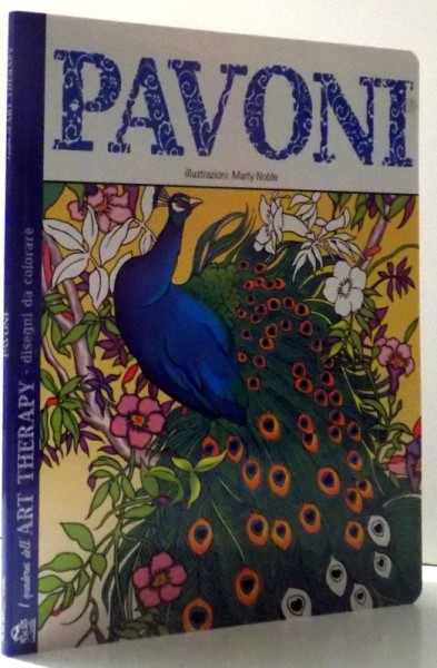 PAVONI , illustrazioni MARTY NOBLE - ART THERAPY - DISEGNI DE COLORARE , 2015