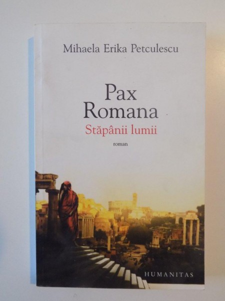 PAX ROMANA STAPANII LUMII de MIHAELA ERIKA PETCULESCU 2012