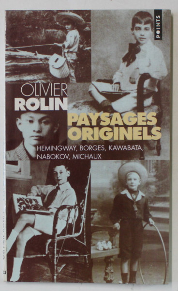 PAYSAGES ORIGINELS : HEMINGWAY , BORGES , KAWABATA , NABOKOV , MICHAUX par OLIVIER ROLIN , 1999