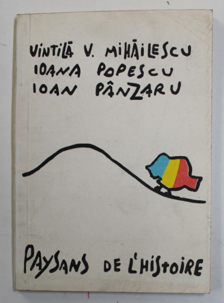PAYSANS DE L 'HISTOIRE par VINTILA V. MIHAILESCU ...IOAN PANZARU , 1992