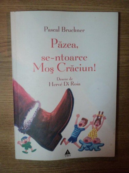 PAZEA , SE-NTOARCE MOS CRACIUN ! de PASCAL BRUCKNER , DESENE DE HERVE DI ROSA , 2006
