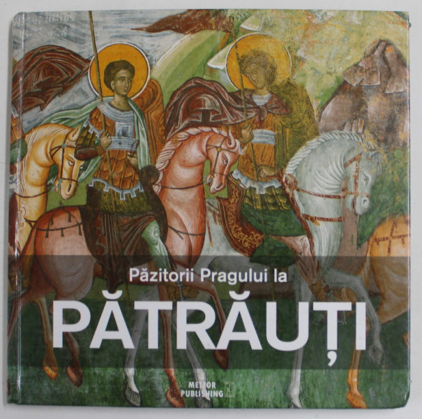 PAZITORII PRAGULUI LA PATRAUTI de GABRIEL HEREA si TUDOR CATALIN URCAN , 2018