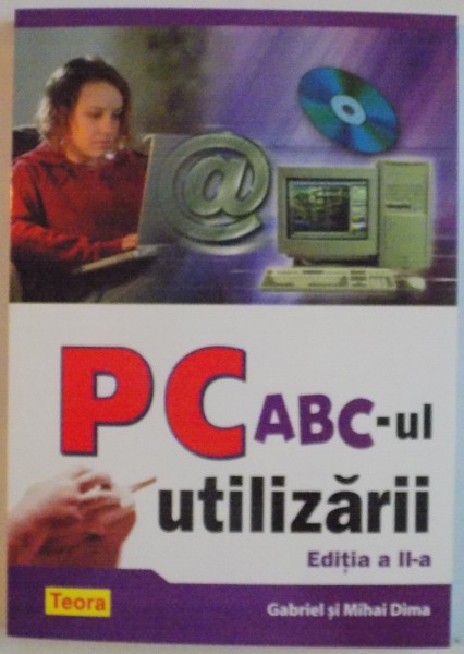 PC, ABC-UL UTILIZATARII, EDITIA A II-A de GABRIEL SI MIHAI DIMA, 2007