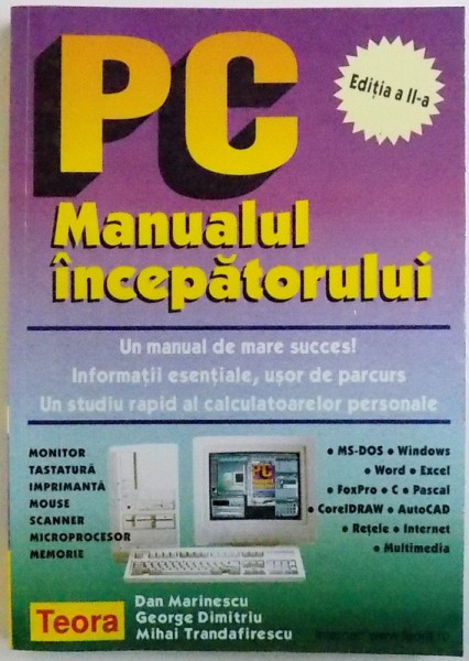 PC  - MANUALUL INCEPATORULUI  - UN MANUAL DE MARE SUCCES ! INFORMATII ESENTIALE , USOR DE PARCURS . UN STUDIU RAPID AL CALCULATOARELOR PERSONALE  de DANIEL MARINESCU... MIHAI TRANDAFIRESCU , 1999