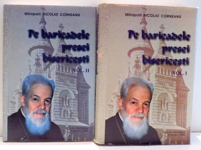 PE BARICADELE PRESEI BISERICESTI de NICOLAE CORNEANU , VOL I-II , 2000